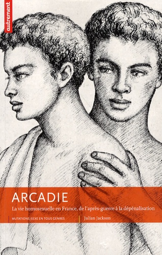 Arcadie : la vie homosexuelle en France, de l'après-guerre à la dépénalisation