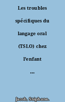 Les troubles spécifiques du langage oral (TSLO) chez l’enfant et leur incidence sur les relations entre pairs