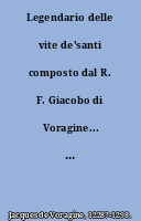 Legendario delle vite de'santi composto dal R. F. Giacobo di Voragine... tradotto già per il R.D. Nicolò Manerbio...