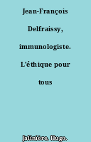 Jean-François Delfraissy, immunologiste. L'éthique pour tous