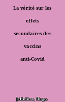 La vérité sur les effets secondaires des vaccins anti-Covid