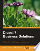 Drupal 7 business solutions : build powerful website features for your business