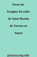 Essai sur l'origine du culte de Saint Martin de Vertou en Anjou