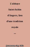 L'abbaye Saint-Aubin d'Angers, lieu d'une tradition royale de l'investiture de l'épisopat