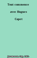 Tout commence avec Hugues Capet