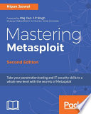 Mastering Metasploit : take your penetration testing an IT security skills to a whole new level with the secrets of Metasploit