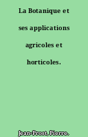 La Botanique et ses applications agricoles et horticoles.