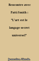 Rencontre avec Patti Smith : "L'art est le langage secret universel"