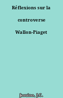Réflexions sur la controverse Wallon-Piaget