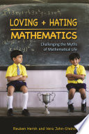 Loving and hating mathematics : challenging the myths of mathematical life