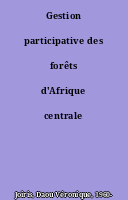 Gestion participative des forêts d'Afrique centrale