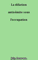 La délation antisémite sous l'occupation
