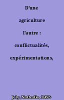 D'une agriculture l'autre : conflictualités, expérimentations, transmissions