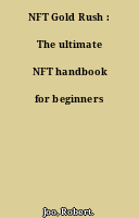 NFT Gold Rush : The ultimate NFT handbook for beginners