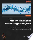 Modern Time Series Forecasting with Python : Explore industry-ready time series forecasting using modern machine learning and deep learning