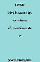Claude Lévi-Strauss : les structures élémentaires de la parenté
