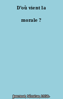 D'où vient la morale ?