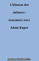 L'illusion des cultures : rencontre avec Adam Kuper