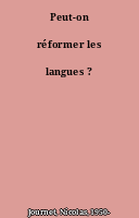 Peut-on réformer les langues ?