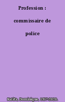 Profession : commissaire de police