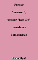 Penser "maison", penser "famille" : résidence domestique et parenté dans les sociétés rurales de l'Est de la France