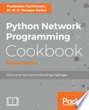 Python network programming cookbook : overcome real-world networking challenges