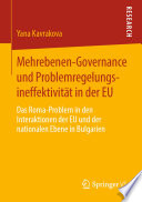 Mehrebenen-Governance und Problemregelungsineffektivität in der EU : Das Roma-Problem in den Interaktionen der EU und der nationalen Ebene in Bulgarien
