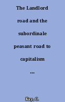 The Landlord road and the subordinale peasant road to capitalism in Latin American = La Voie de passage au capitalisme des grands propriétaires et des paysans dominés en Amérique latine