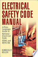 Electrical safety code manual : a plan language guide to National Electrical Code, OSHA and NFPA 70E