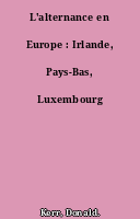 L'alternance en Europe : Irlande, Pays-Bas, Luxembourg