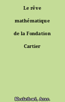 Le rêve mathématique de la Fondation Cartier