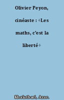 Olivier Peyon, cinéaste : ÷Les maths, c'est la liberté÷