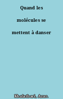 Quand les molécules se mettent à danser