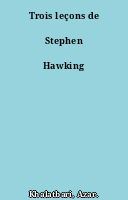 Trois leçons de Stephen Hawking