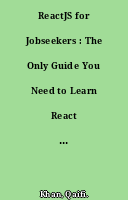 ReactJS for Jobseekers : The Only Guide You Need to Learn React and Crack Interviews