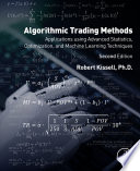 Algorithmic trading methods : applications using advanced statistics, optimization, and machine learning techniques