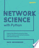 Network Science with Python : Explore the networks around us using network science, social network analysis, and machine learning