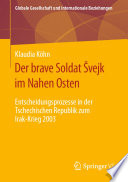 ˜Der œbrave Soldat Švejk im Nahen Osten : Entscheidungsprozesse in der Tschechischen Republik zum Irak-Krieg 2003