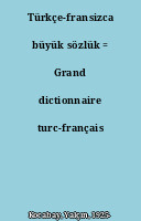 Türkçe-fransizca büyük sözlük = Grand dictionnaire turc-français