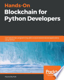 Hands-on Blockchain for Python developers : gain blockchain programming skills to build decentralized applications using Python