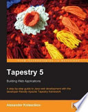 Tapestry 5 : Building Web Applications : A step-by-step guide to java web development with the developer-friendly Apache Tapestry framework