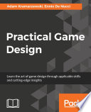 Practical game design : learn the art of game design through applicable skills and cutting-edge insights