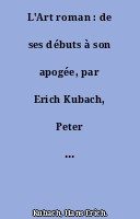 L'Art roman : de ses débuts à son apogée, par Erich Kubach, Peter Bloch. [÷Früh- und Hochromanik÷. Traduit de l'allemand par Eva Rapsilber.].