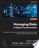 Managing Risks in Digital Transformation : Navigate the modern landscape of digital threats with the help of real-world examples and use cases
