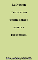 La Notion d'éducation permanente : sources, promesses, ambiguïtés