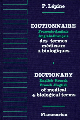 Dictionnaire français-anglais, anglais-français des termes médicaux et biologiques = Dictionary French-English, English-French of medical and biological terms