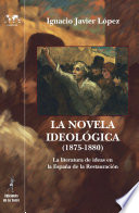 La novela ideológica, 1875-1880 : la literatura de ideas en la España de la Restauración