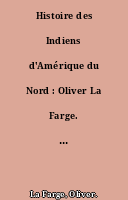 Histoire des Indiens d'Amérique du Nord : Oliver La Farge. [Traduit de l'américain par Marie-Camille de Seynes Larlenque.].