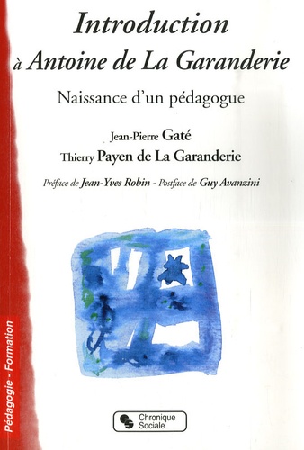 Introduction à Antoine de La Garanderie : naissance d'un pédagogue