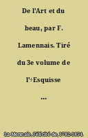 De l'Art et du beau, par F. Lamennais. Tiré du 3e volume de l'÷Esquisse d'une philosophie÷.
